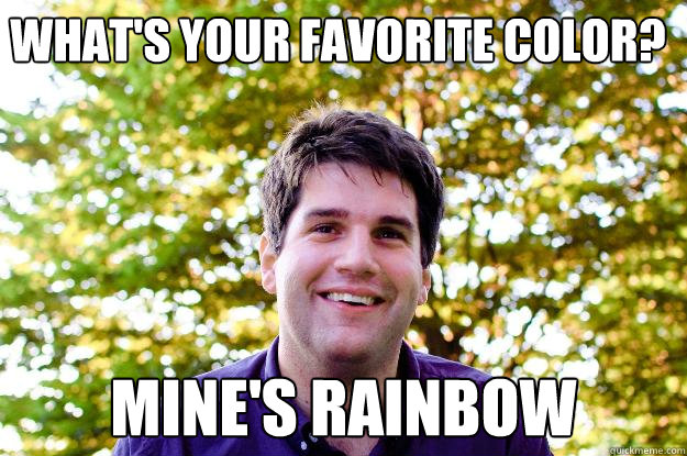 What's your favorite color? Mine's rainbow - What's your favorite color? Mine's rainbow  Paul in Nature