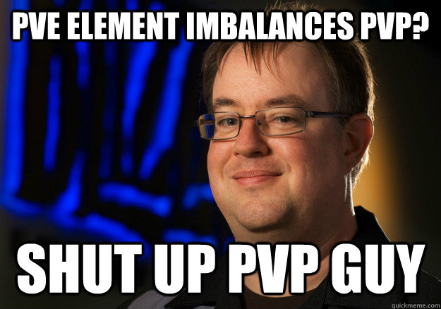 Pve Element imbalances pvp? Shut up pvp guy  Jay Wilson