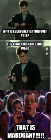 Why is everyone fighting over this? It’s really just the elder wand That is mahogany!!!!!  