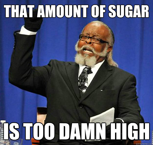 That amount of sugar Is too damn high Jimmy McMillan quickmeme