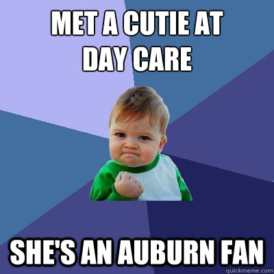 met a cutie at 
day care she's an auburn fan  Success Kid