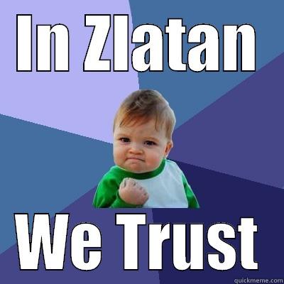 IN ZLATAN WE TRUST Success Kid