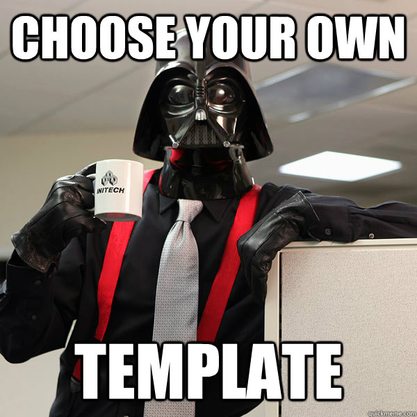 choose your own template  office space darth vader meme