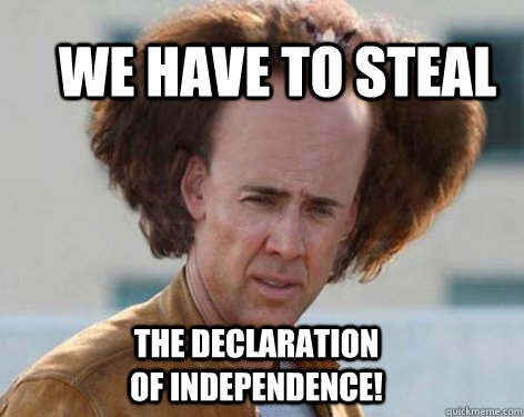 We have to steal The Declaration of Independence!  