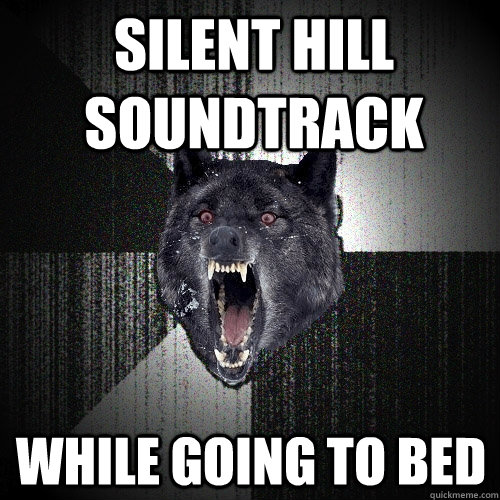 Silent Hill Soundtrack While going to bed  Insanity Wolf