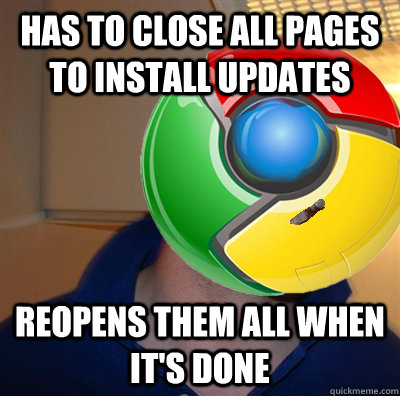 has to close all pages to install updates reopens them all when it's done  Good Guy Google Chrome