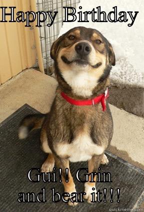 HAPPY BIRTHDAY  GUI!! GRIN AND BEAR IT!!! Good Dog Greg