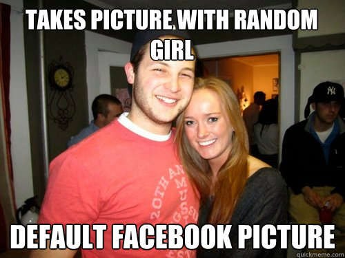 Takes Picture with random girl Default facebook picture  