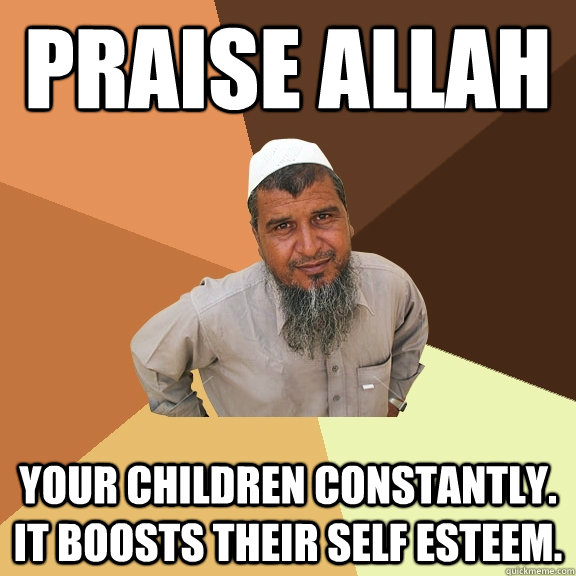 Praise Allah your children constantly. It boosts their self esteem.  Ordinary Muslim Man