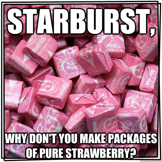 Starburst, why don't you make packages of pure strawberry? - Starburst, why don't you make packages of pure strawberry?  Misc