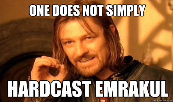 One does not simply Hardcast EMRAKUl - One does not simply Hardcast EMRAKUl  Boromirmod