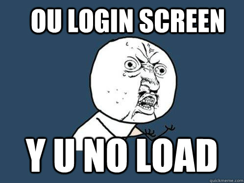 OU login screen Y u no load  Y U No