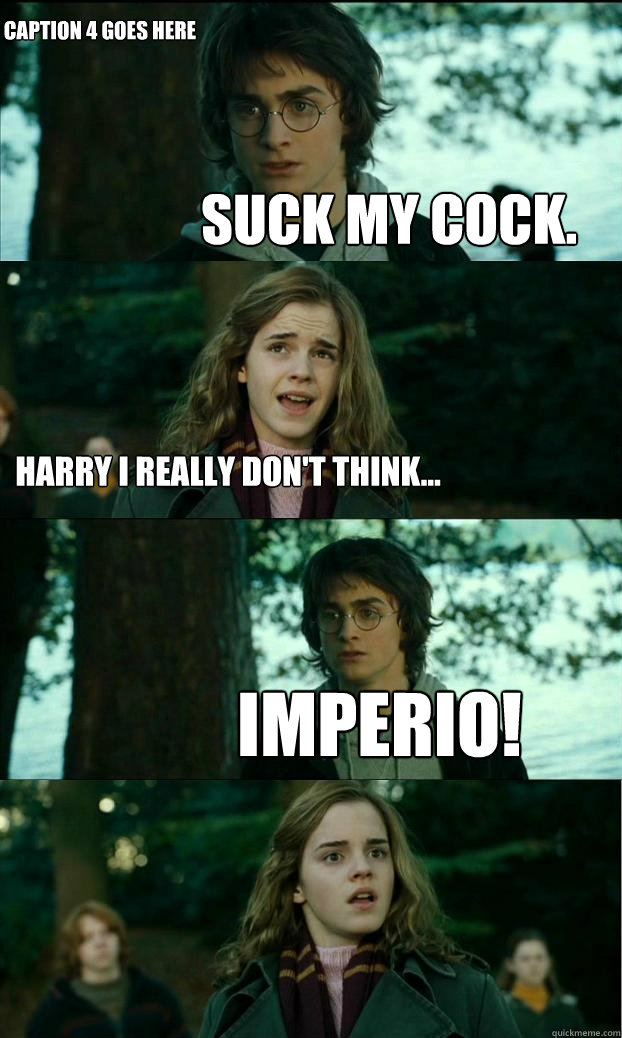 Suck my cock. Harry i really don't think... imperio! Caption 4 goes here - Suck my cock. Harry i really don't think... imperio! Caption 4 goes here  Horny Harry