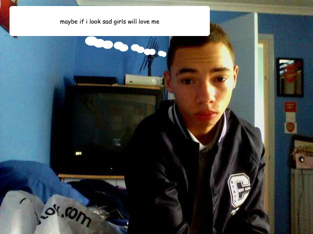 maybe if i look sad girls will love me  