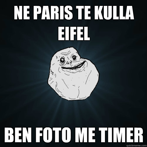 ne paris te kulla eifel ben foto me timer  Forever Alone