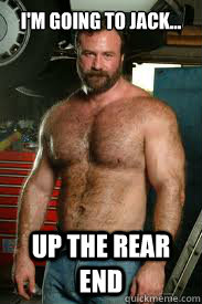 i'm going to jack... up the rear end  Sexually Oblivious Mechanic