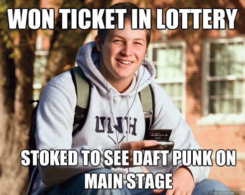 Won ticket in lottery stoked to see daft punk on main stage  College Freshman