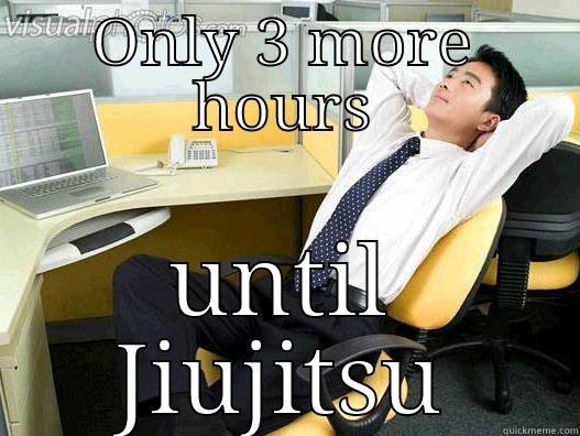 BJJ life - ONLY 3 MORE HOURS UNTIL JIUJITSU My daily office thought