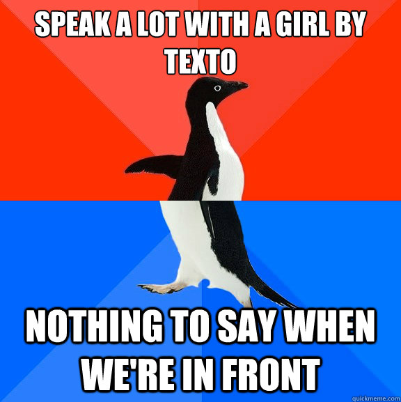 speak a lot with a girl by texto nothing to say when we're in front  Socially Awesome Awkward Penguin