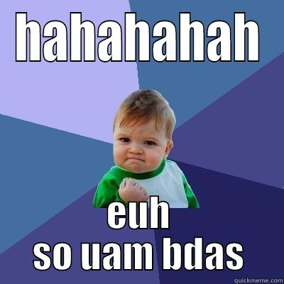 HAHAHAHAH EUH SO UAM BDAS Success Kid