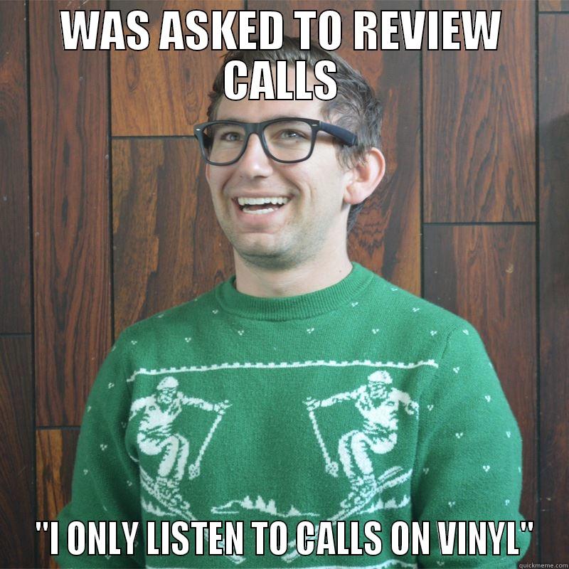 WAS ASKED TO REVIEW CALLS  