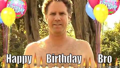  HAPPY        BIRTHDAY         BRO Misc