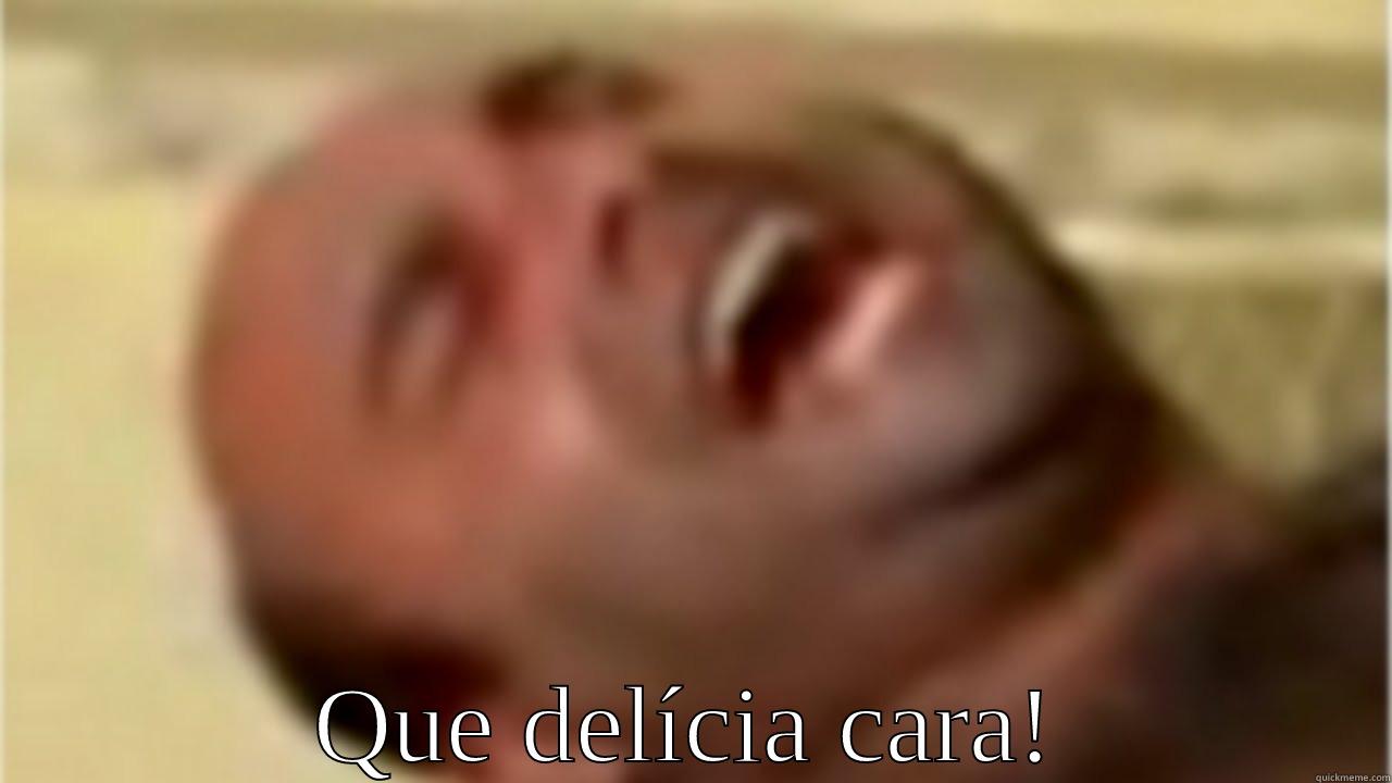 QUE DELÍCIA CARA! Misc