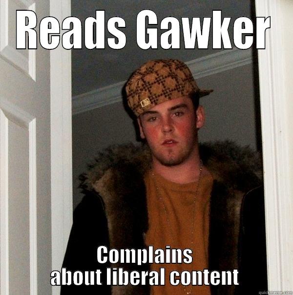 READS GAWKER COMPLAINS ABOUT LIBERAL CONTENT Scumbag Steve