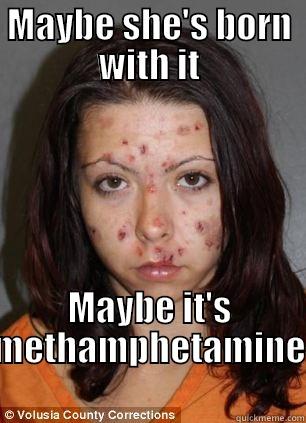 MAYBE SHE'S BORN WITH IT MAYBE IT'S METHAMPHETAMINE Misc