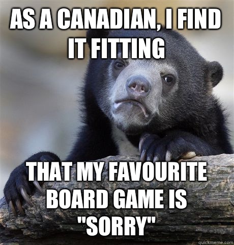 As a Canadian, I find it fitting That my favourite board game is 