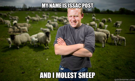 My name is issac post and i molest sheep  Sheep Farmer