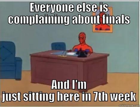 mozee memes - EVERYONE ELSE IS COMPLAINING ABOUT FINALS AND I'M JUST SITTING HERE IN 7TH WEEK Spiderman Desk