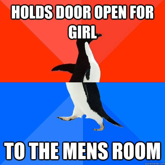 Holds door open for girl to the mens room  Socially Awesome Awkward Penguin