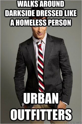 walks around darkside dressed like a homeless person urban outfitters  Hamilton Hypocrite