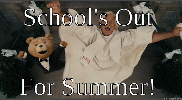 SCHOOL'S OUT FOR SUMMER! Misc