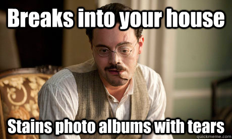 Breaks into your house Stains photo albums with tears - Breaks into your house Stains photo albums with tears  Richard Harrow