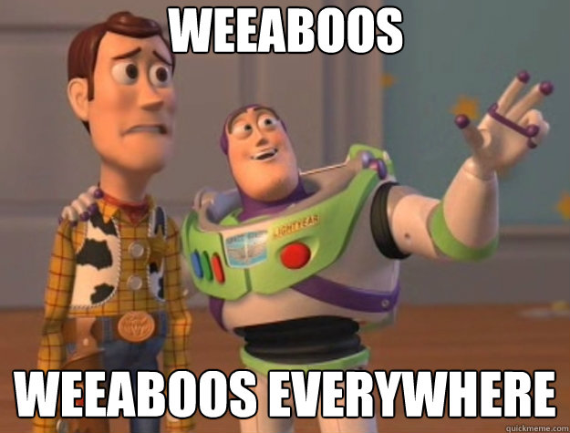 Weeaboos weeaboos everywhere  Toy Story