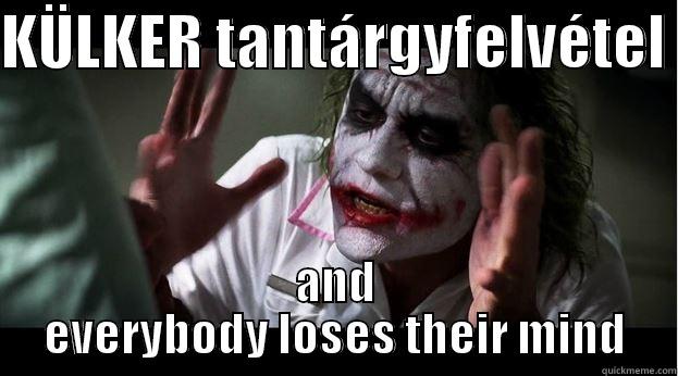 KÜLKER TANTÁRGYFELVÉTEL  AND EVERYBODY LOSES THEIR MIND Joker Mind Loss