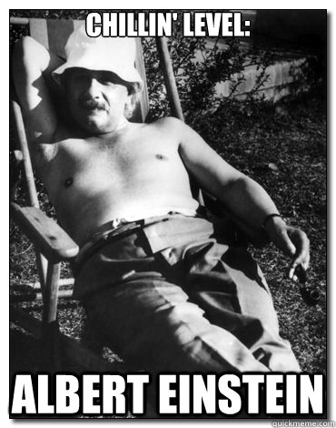 CHILLIN' LEVEL: ALBERT EINSTEIN  