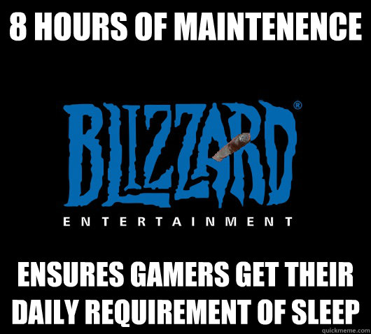 8 Hours of maintenence ensures gamers get their daily requirement of sleep  
