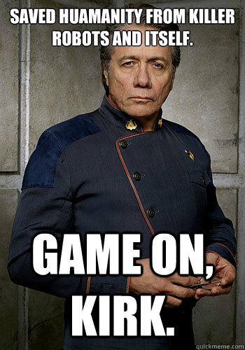 Saved huamanity from killer robots and itself.  Game on, Kirk.  - Saved huamanity from killer robots and itself.  Game on, Kirk.   Edward James Olmos