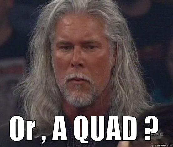  OR , A QUAD ? Misc