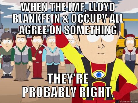 EQUALITY TIME - WHEN THE IMF, LLOYD BLANKFEIN & OCCUPY ALL AGREE ON SOMETHING THEY'RE PROBABLY RIGHT. Captain Hindsight
