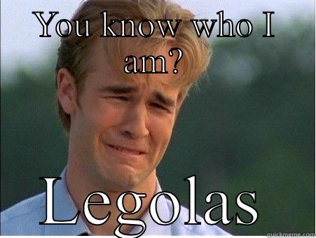 YOU KNOW WHO I AM? LEGOLAS 1990s Problems