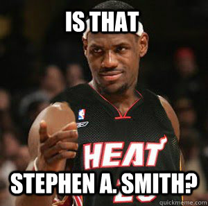Stephen a. smith? is that   Good Guy Scumbag LeBron James