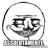  Assolutamente.  