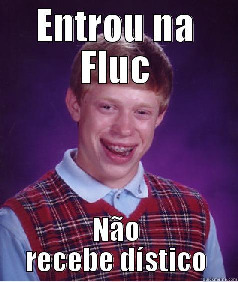 ENTROU NA FLUC NÃO RECEBE DÍSTICO Bad Luck Brian