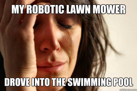 My robotic lawn mower drove into the swimming pool - My robotic lawn mower drove into the swimming pool  Misc