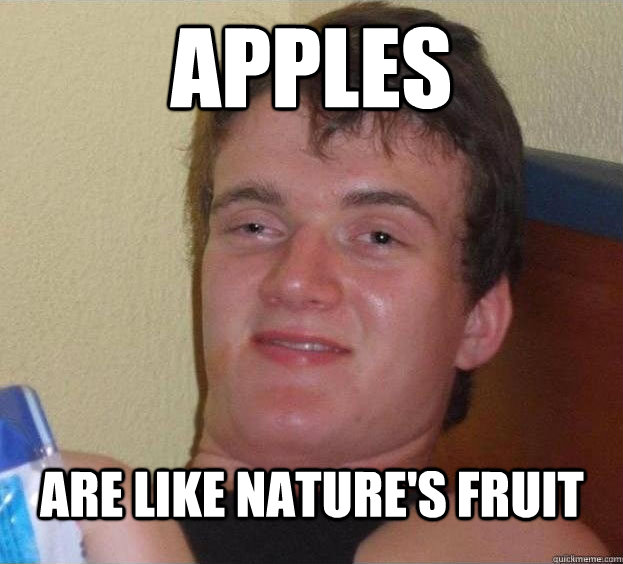 Apples Are like nature's fruit   The High Guy