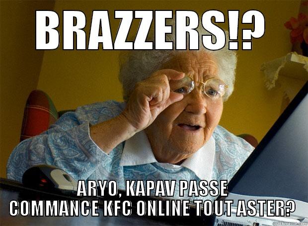 BRAZZERS!? ARYO, KAPAV PASSE COMMANCE KFC ONLINE TOUT ASTER? Grandma finds the Internet
